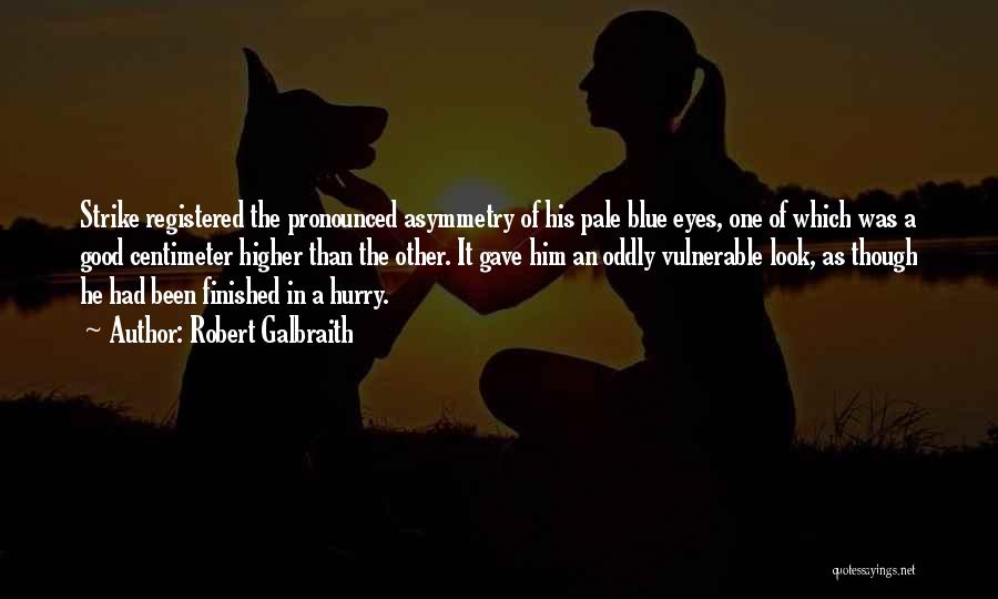 Robert Galbraith Quotes: Strike Registered The Pronounced Asymmetry Of His Pale Blue Eyes, One Of Which Was A Good Centimeter Higher Than The