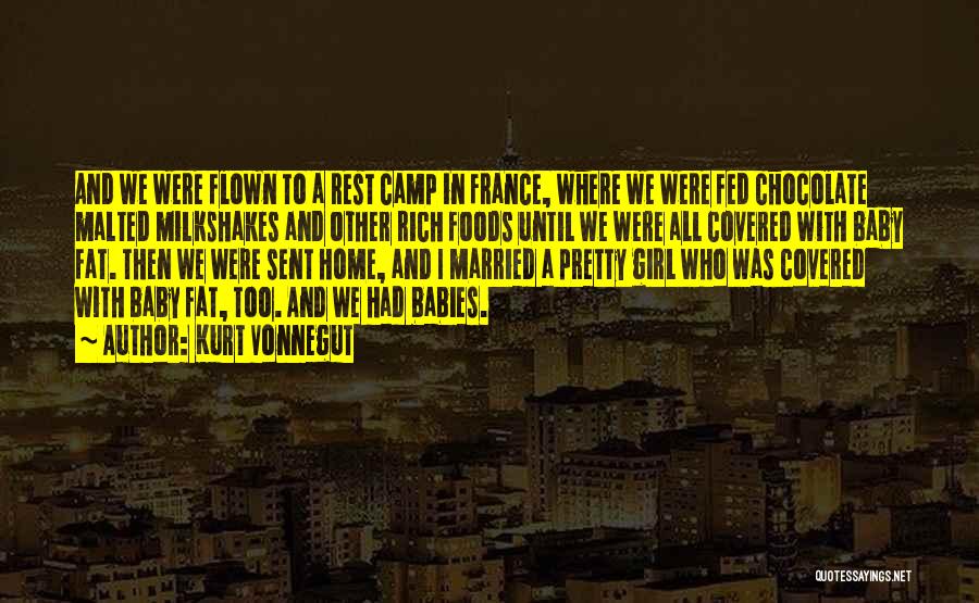 Kurt Vonnegut Quotes: And We Were Flown To A Rest Camp In France, Where We Were Fed Chocolate Malted Milkshakes And Other Rich