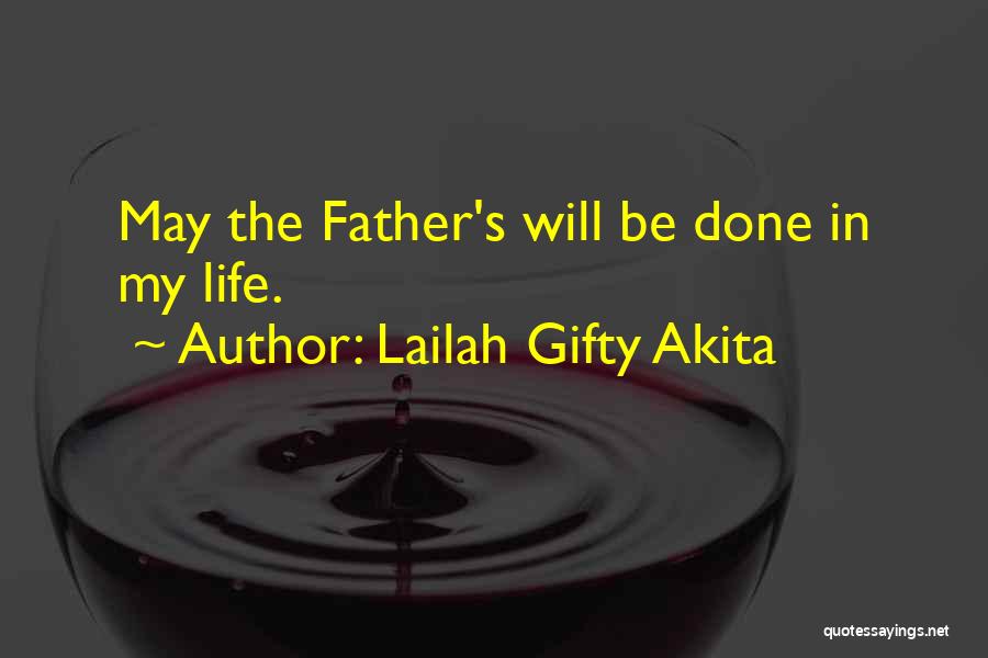 Lailah Gifty Akita Quotes: May The Father's Will Be Done In My Life.