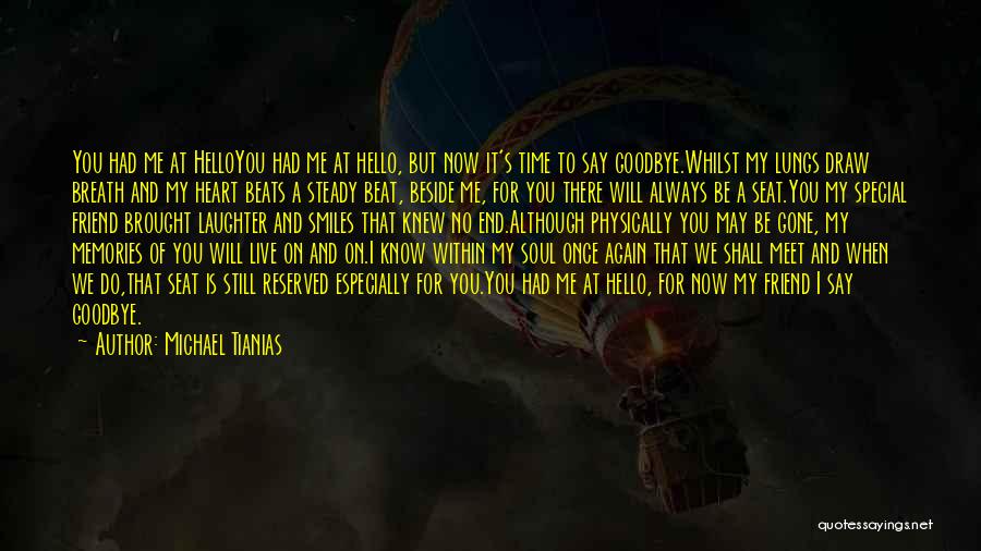 Michael Tianias Quotes: You Had Me At Helloyou Had Me At Hello, But Now It's Time To Say Goodbye.whilst My Lungs Draw Breath