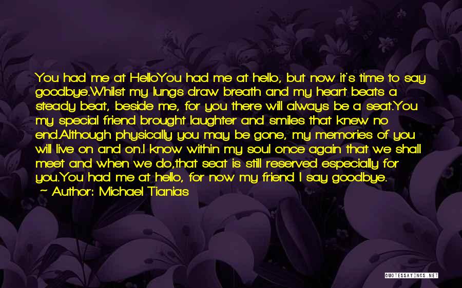 Michael Tianias Quotes: You Had Me At Helloyou Had Me At Hello, But Now It's Time To Say Goodbye.whilst My Lungs Draw Breath