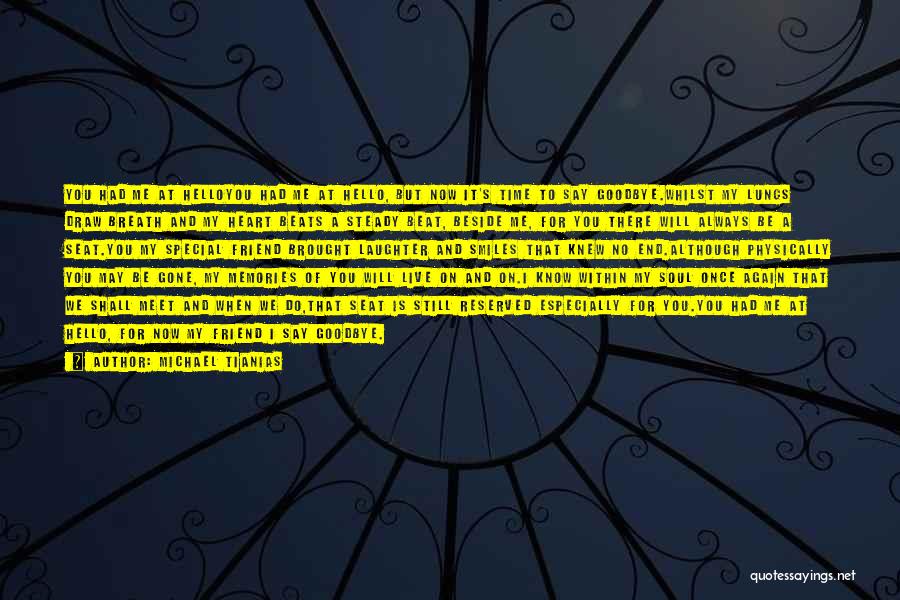 Michael Tianias Quotes: You Had Me At Helloyou Had Me At Hello, But Now It's Time To Say Goodbye.whilst My Lungs Draw Breath