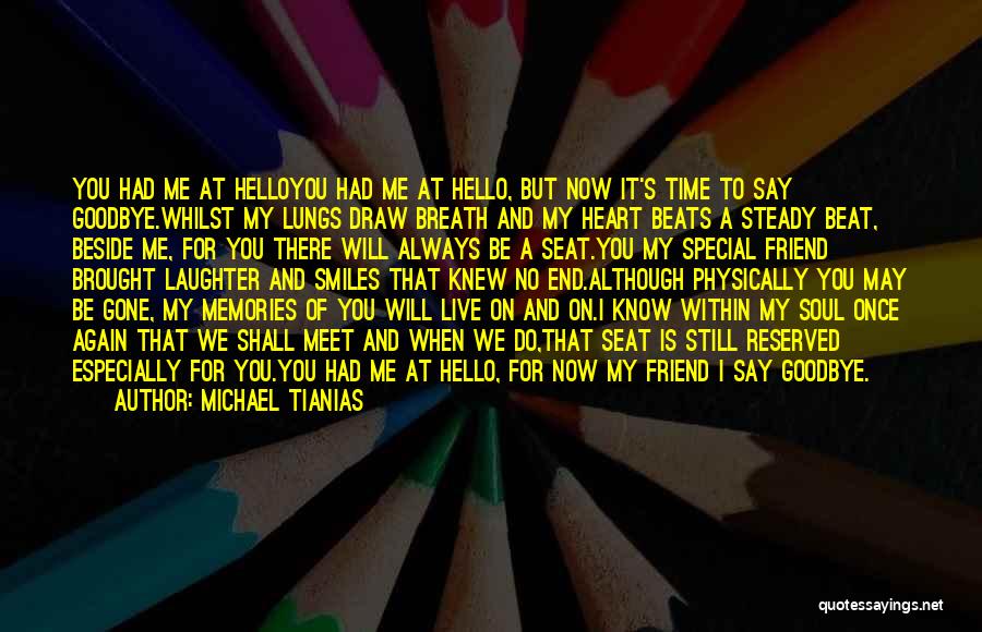 Michael Tianias Quotes: You Had Me At Helloyou Had Me At Hello, But Now It's Time To Say Goodbye.whilst My Lungs Draw Breath