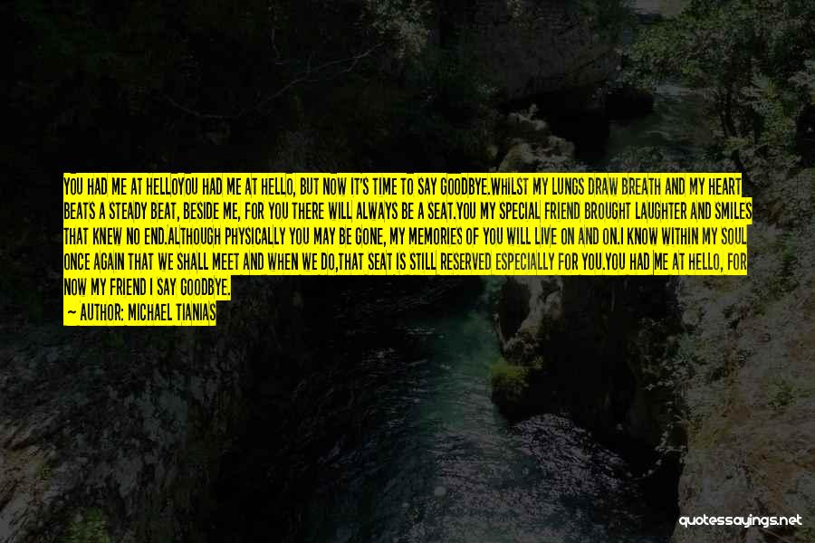 Michael Tianias Quotes: You Had Me At Helloyou Had Me At Hello, But Now It's Time To Say Goodbye.whilst My Lungs Draw Breath