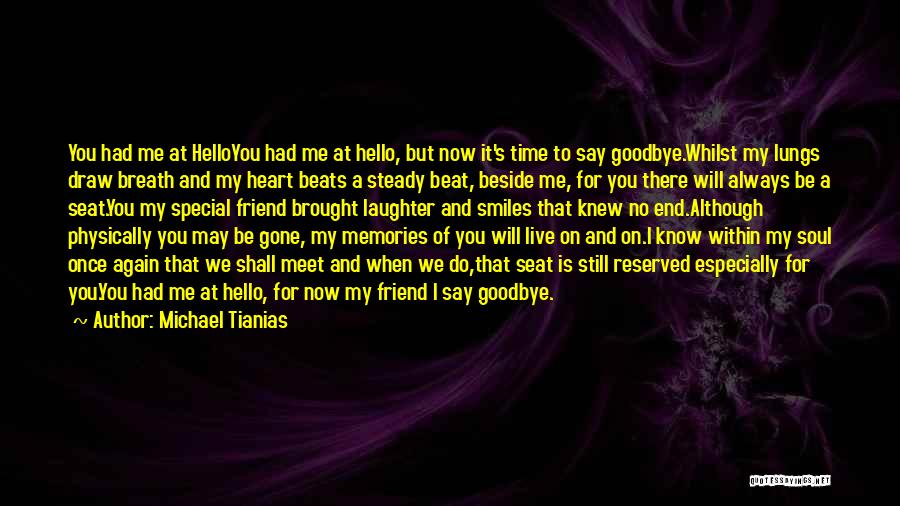 Michael Tianias Quotes: You Had Me At Helloyou Had Me At Hello, But Now It's Time To Say Goodbye.whilst My Lungs Draw Breath