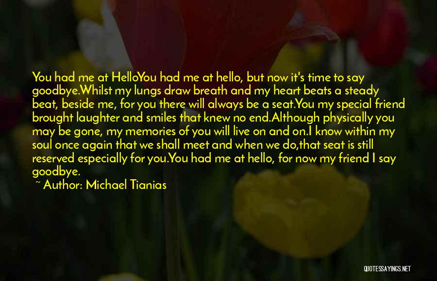 Michael Tianias Quotes: You Had Me At Helloyou Had Me At Hello, But Now It's Time To Say Goodbye.whilst My Lungs Draw Breath