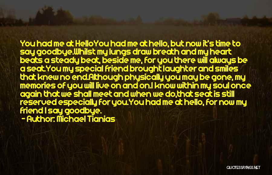 Michael Tianias Quotes: You Had Me At Helloyou Had Me At Hello, But Now It's Time To Say Goodbye.whilst My Lungs Draw Breath