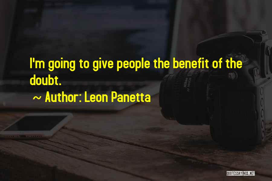 Leon Panetta Quotes: I'm Going To Give People The Benefit Of The Doubt.