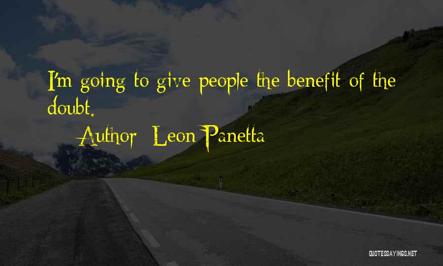 Leon Panetta Quotes: I'm Going To Give People The Benefit Of The Doubt.