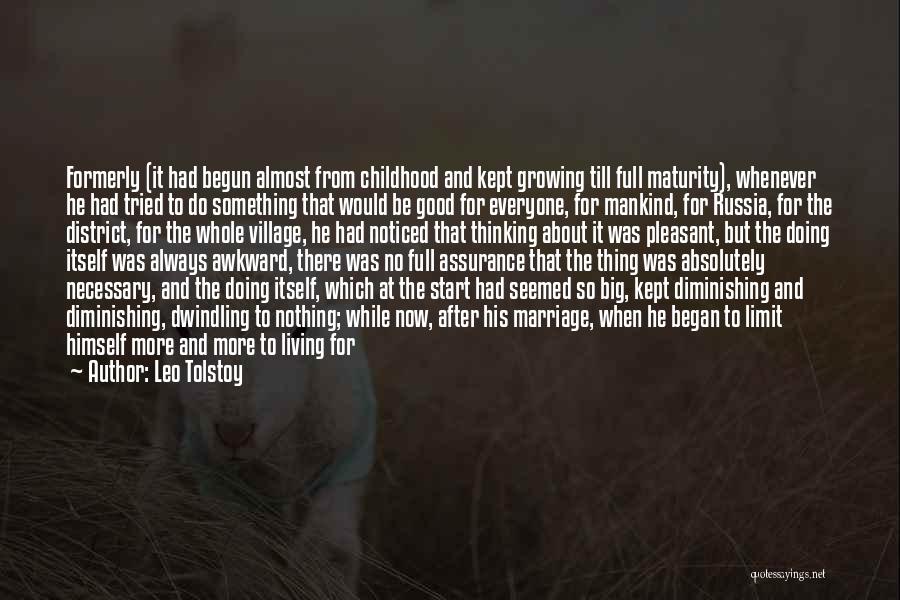 Leo Tolstoy Quotes: Formerly (it Had Begun Almost From Childhood And Kept Growing Till Full Maturity), Whenever He Had Tried To Do Something