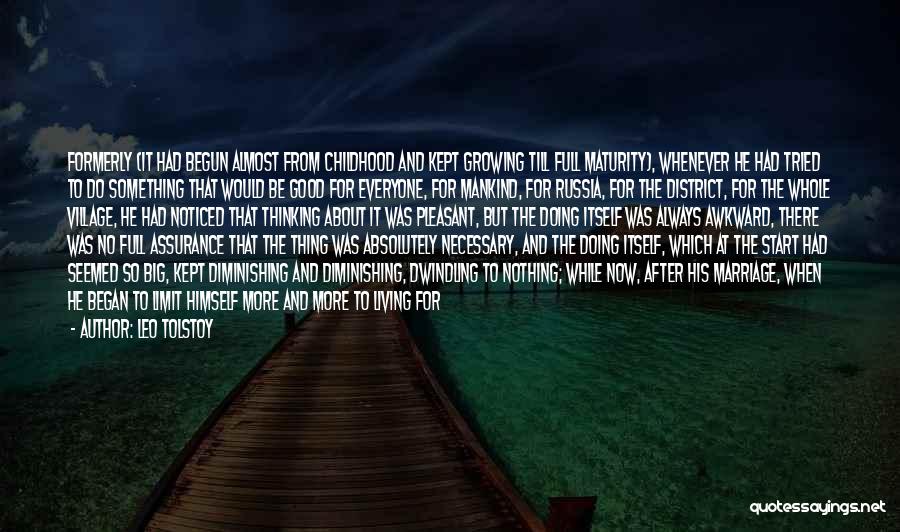 Leo Tolstoy Quotes: Formerly (it Had Begun Almost From Childhood And Kept Growing Till Full Maturity), Whenever He Had Tried To Do Something