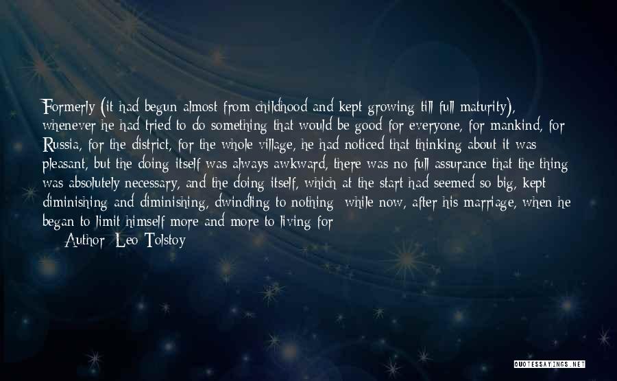 Leo Tolstoy Quotes: Formerly (it Had Begun Almost From Childhood And Kept Growing Till Full Maturity), Whenever He Had Tried To Do Something