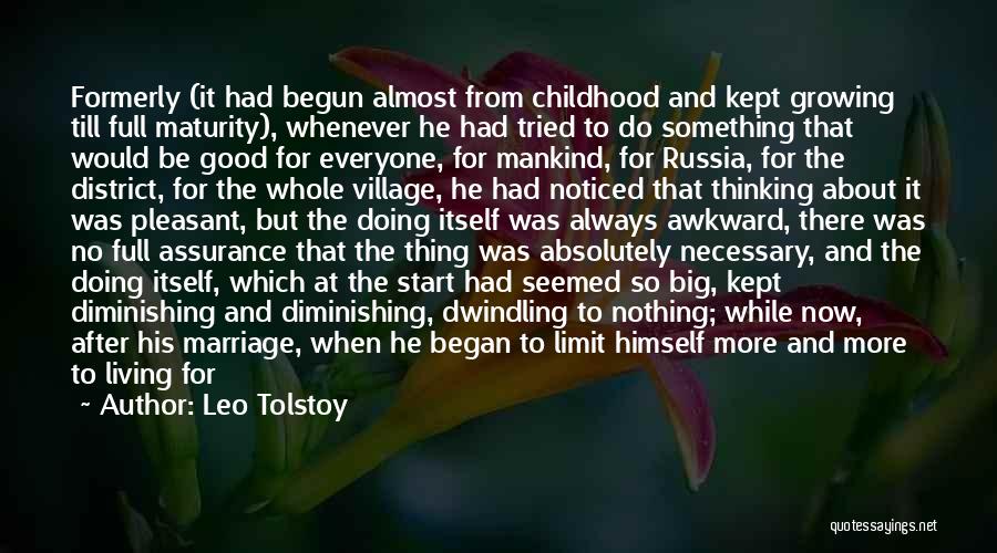 Leo Tolstoy Quotes: Formerly (it Had Begun Almost From Childhood And Kept Growing Till Full Maturity), Whenever He Had Tried To Do Something