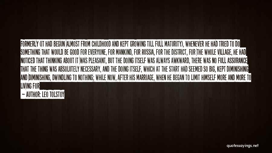 Leo Tolstoy Quotes: Formerly (it Had Begun Almost From Childhood And Kept Growing Till Full Maturity), Whenever He Had Tried To Do Something