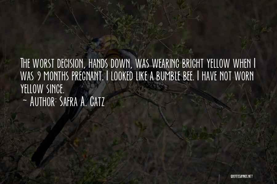 Safra A. Catz Quotes: The Worst Decision, Hands Down, Was Wearing Bright Yellow When I Was 9 Months Pregnant. I Looked Like A Bumble