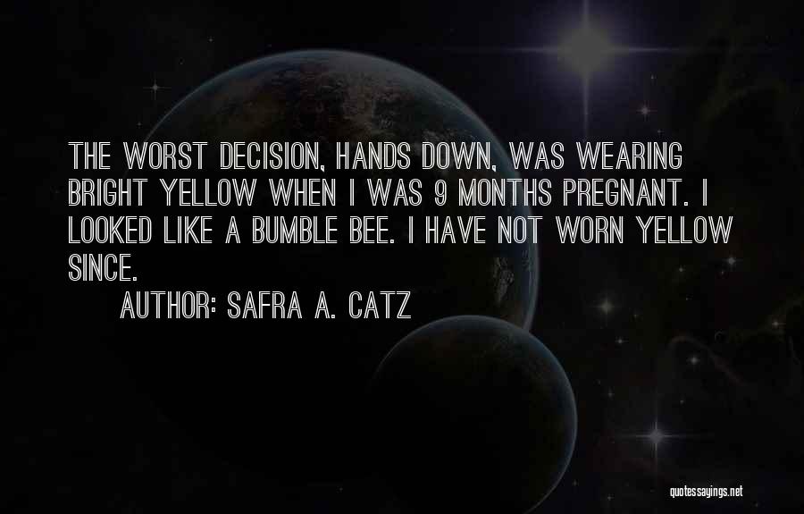 Safra A. Catz Quotes: The Worst Decision, Hands Down, Was Wearing Bright Yellow When I Was 9 Months Pregnant. I Looked Like A Bumble