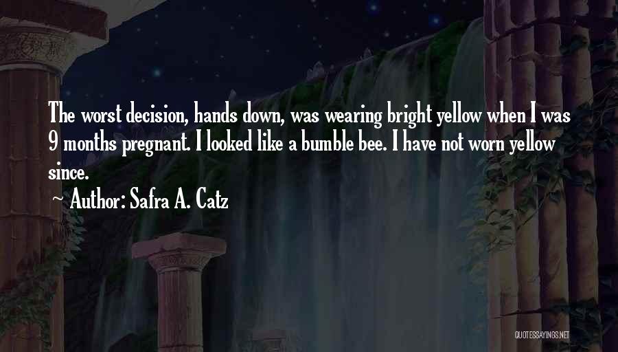 Safra A. Catz Quotes: The Worst Decision, Hands Down, Was Wearing Bright Yellow When I Was 9 Months Pregnant. I Looked Like A Bumble