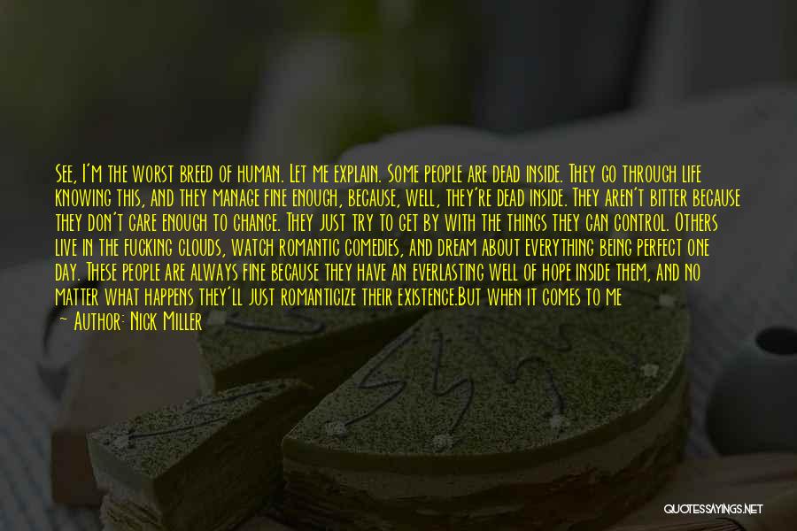 Nick Miller Quotes: See, I'm The Worst Breed Of Human. Let Me Explain. Some People Are Dead Inside. They Go Through Life Knowing