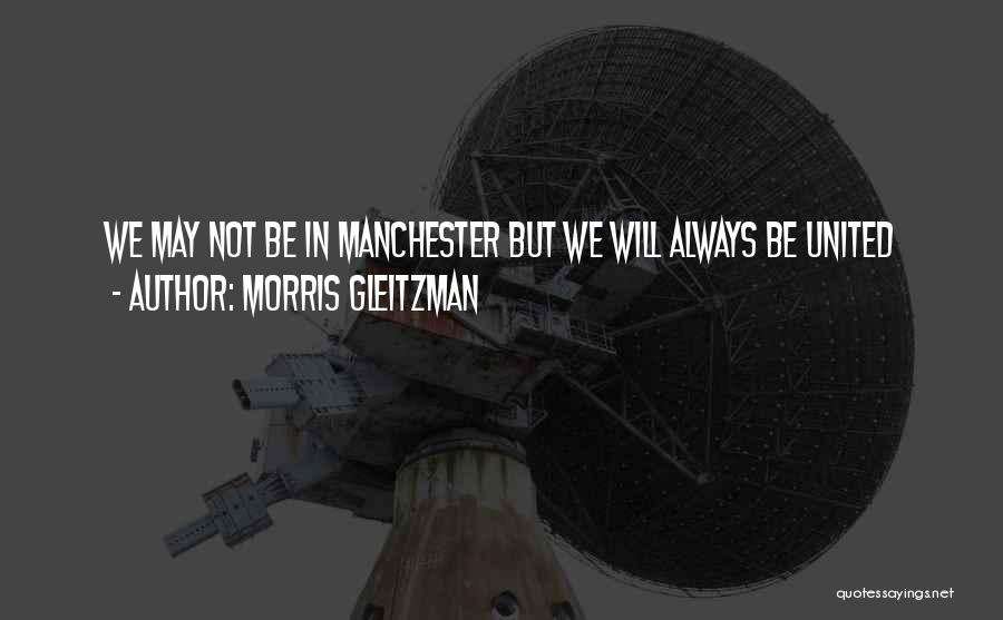 Morris Gleitzman Quotes: We May Not Be In Manchester But We Will Always Be United