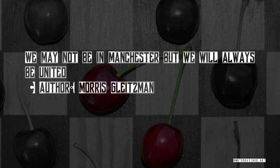 Morris Gleitzman Quotes: We May Not Be In Manchester But We Will Always Be United