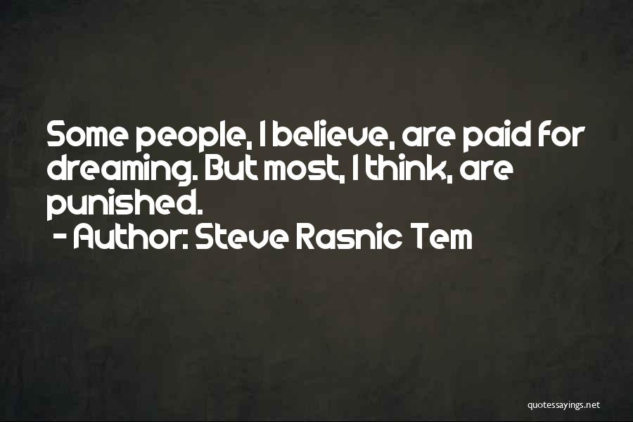 Steve Rasnic Tem Quotes: Some People, I Believe, Are Paid For Dreaming. But Most, I Think, Are Punished.