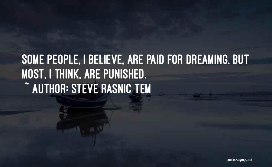 Steve Rasnic Tem Quotes: Some People, I Believe, Are Paid For Dreaming. But Most, I Think, Are Punished.