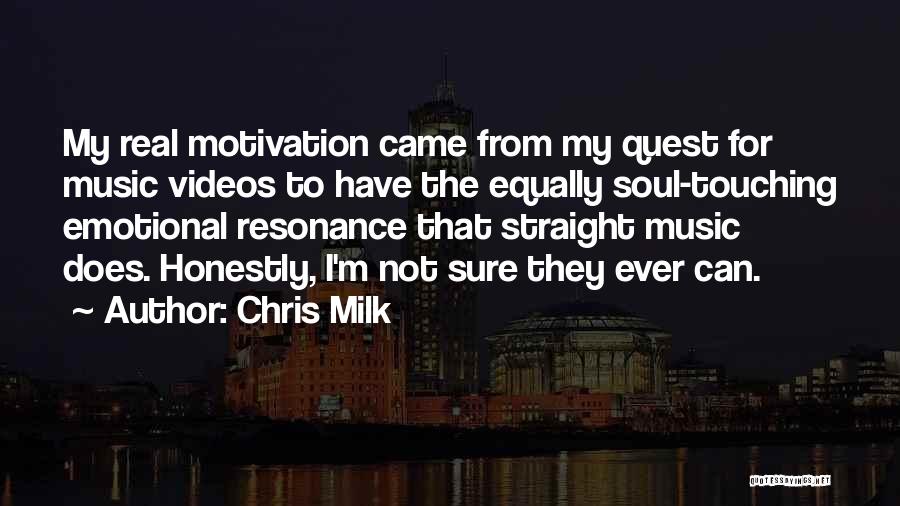 Chris Milk Quotes: My Real Motivation Came From My Quest For Music Videos To Have The Equally Soul-touching Emotional Resonance That Straight Music