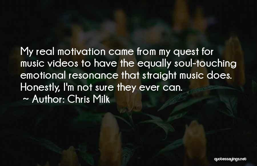 Chris Milk Quotes: My Real Motivation Came From My Quest For Music Videos To Have The Equally Soul-touching Emotional Resonance That Straight Music