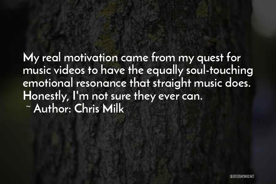 Chris Milk Quotes: My Real Motivation Came From My Quest For Music Videos To Have The Equally Soul-touching Emotional Resonance That Straight Music