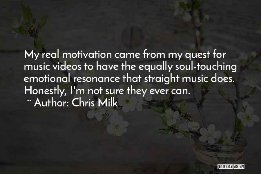 Chris Milk Quotes: My Real Motivation Came From My Quest For Music Videos To Have The Equally Soul-touching Emotional Resonance That Straight Music