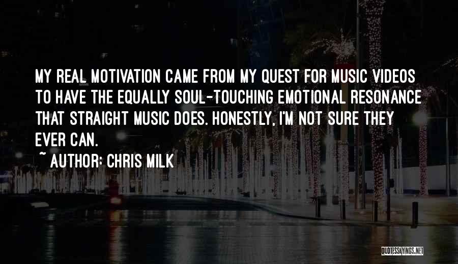 Chris Milk Quotes: My Real Motivation Came From My Quest For Music Videos To Have The Equally Soul-touching Emotional Resonance That Straight Music