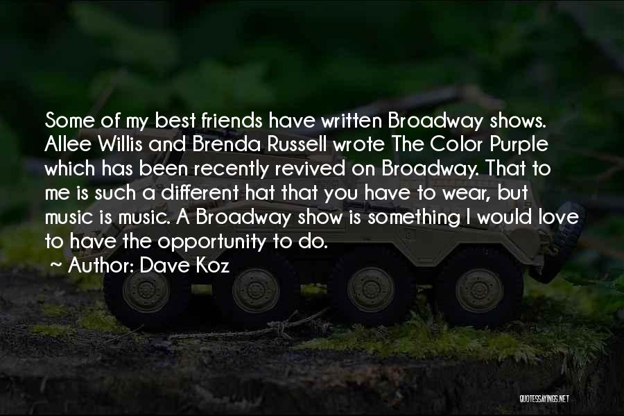 Dave Koz Quotes: Some Of My Best Friends Have Written Broadway Shows. Allee Willis And Brenda Russell Wrote The Color Purple Which Has