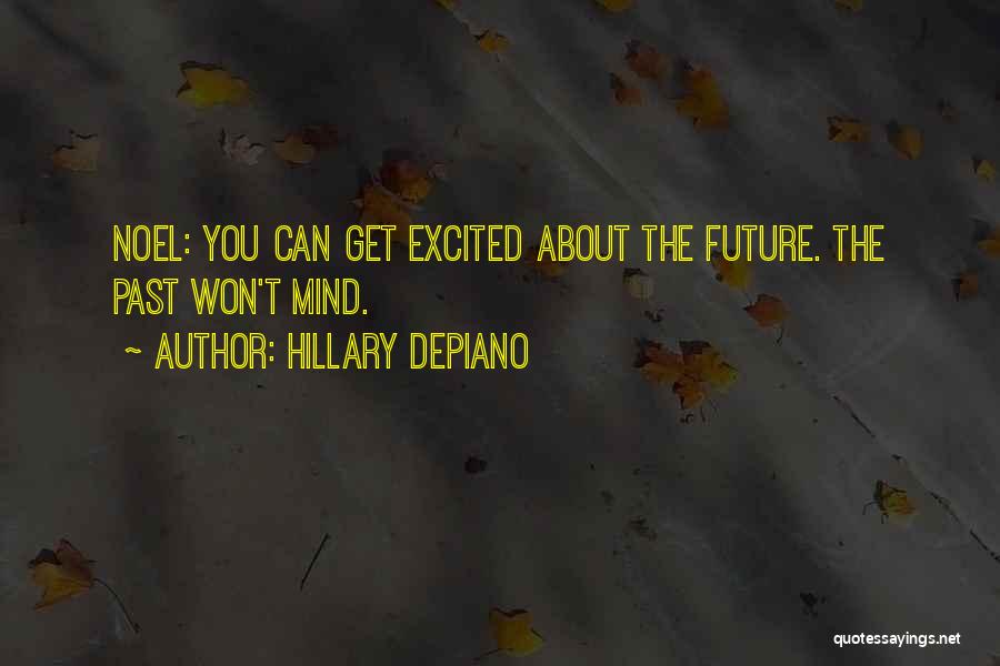 Hillary DePiano Quotes: Noel: You Can Get Excited About The Future. The Past Won't Mind.