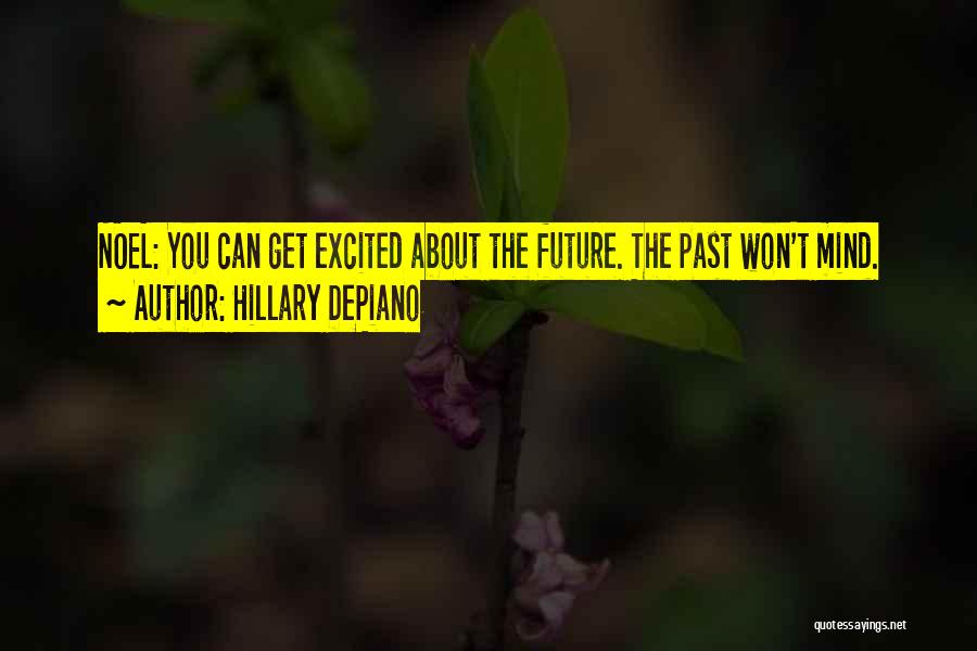 Hillary DePiano Quotes: Noel: You Can Get Excited About The Future. The Past Won't Mind.