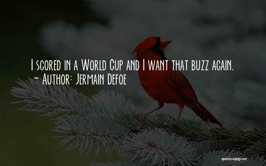 Jermain Defoe Quotes: I Scored In A World Cup And I Want That Buzz Again.