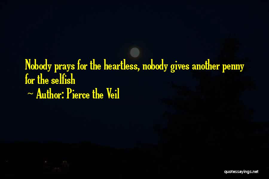 Pierce The Veil Quotes: Nobody Prays For The Heartless, Nobody Gives Another Penny For The Selfish