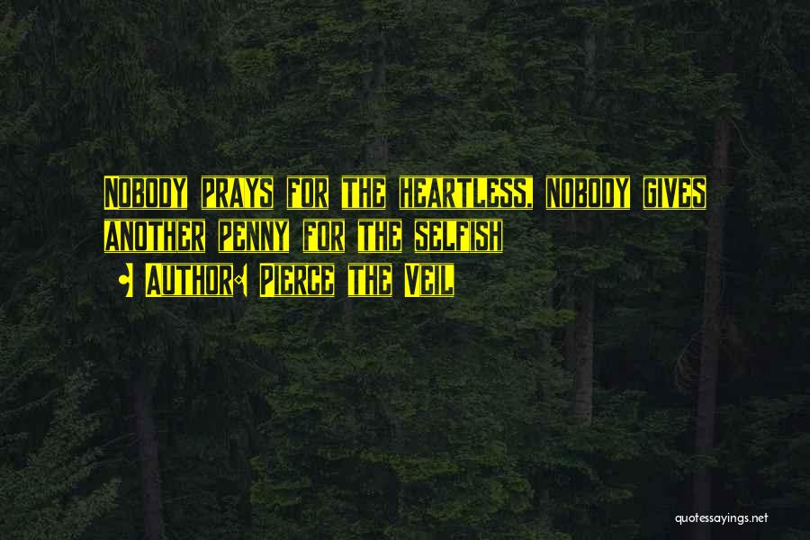 Pierce The Veil Quotes: Nobody Prays For The Heartless, Nobody Gives Another Penny For The Selfish