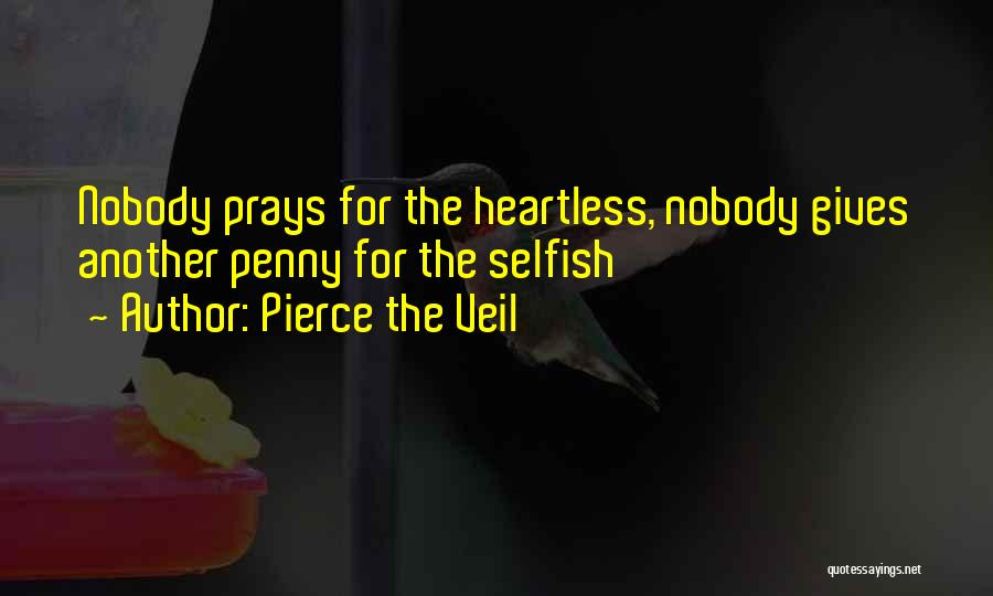 Pierce The Veil Quotes: Nobody Prays For The Heartless, Nobody Gives Another Penny For The Selfish