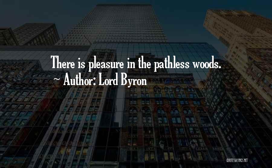 Lord Byron Quotes: There Is Pleasure In The Pathless Woods.