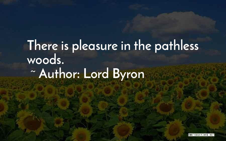 Lord Byron Quotes: There Is Pleasure In The Pathless Woods.