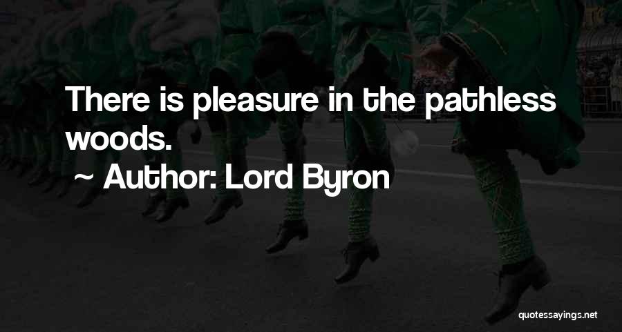 Lord Byron Quotes: There Is Pleasure In The Pathless Woods.