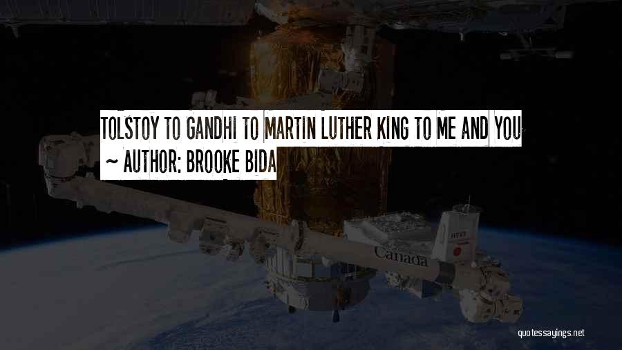 Brooke Bida Quotes: Tolstoy To Gandhi To Martin Luther King To Me And You