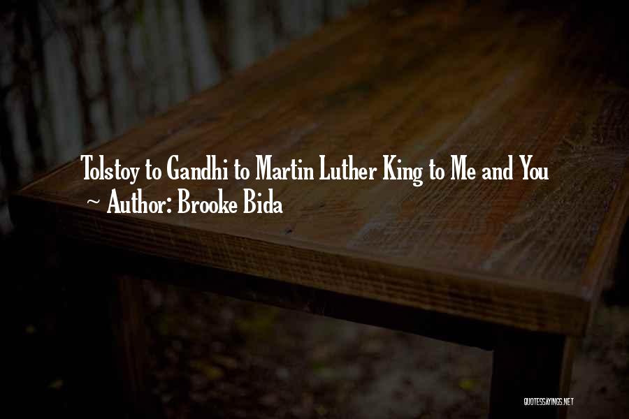 Brooke Bida Quotes: Tolstoy To Gandhi To Martin Luther King To Me And You