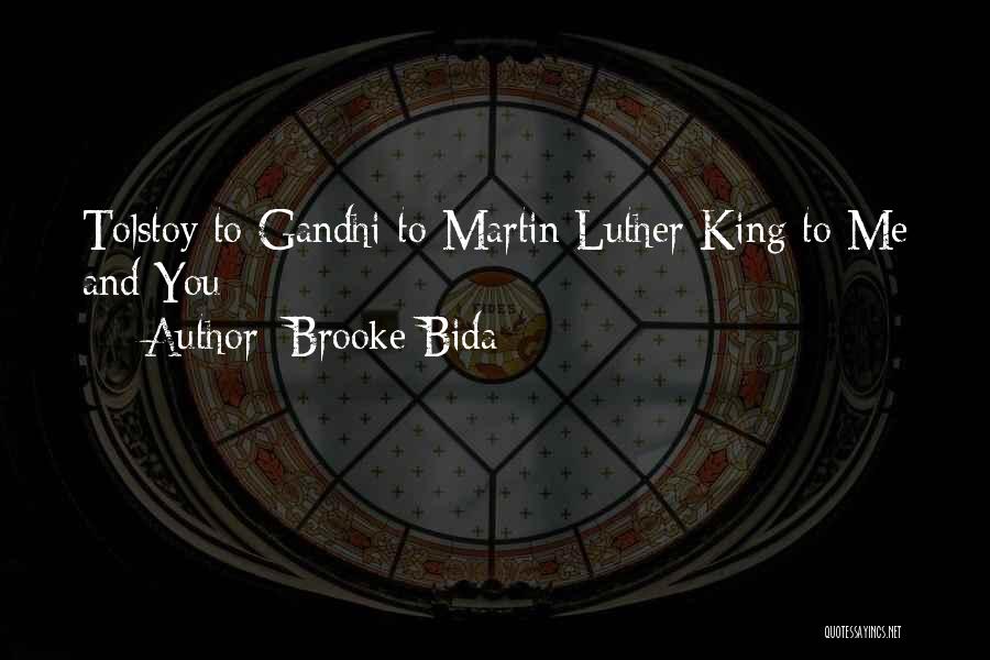 Brooke Bida Quotes: Tolstoy To Gandhi To Martin Luther King To Me And You