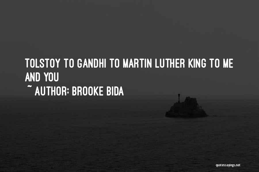 Brooke Bida Quotes: Tolstoy To Gandhi To Martin Luther King To Me And You