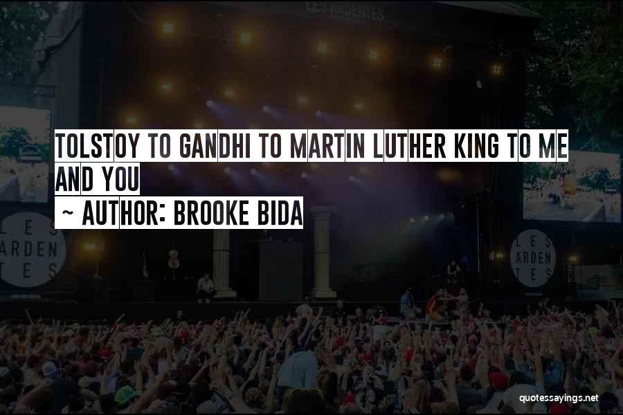 Brooke Bida Quotes: Tolstoy To Gandhi To Martin Luther King To Me And You