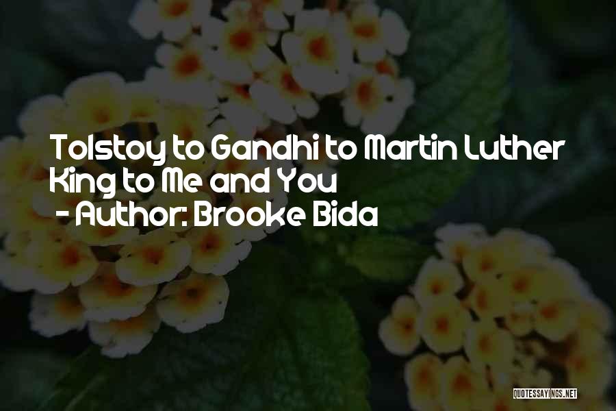 Brooke Bida Quotes: Tolstoy To Gandhi To Martin Luther King To Me And You