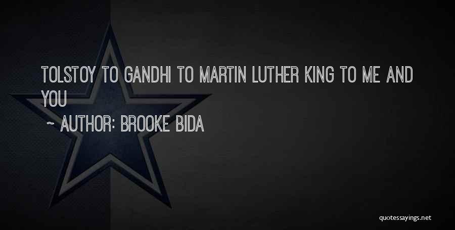 Brooke Bida Quotes: Tolstoy To Gandhi To Martin Luther King To Me And You