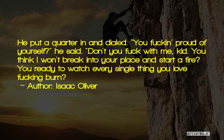 Isaac Oliver Quotes: He Put A Quarter In And Dialed. You Fuckin' Proud Of Yourself? He Said. Don't You Fuck With Me, Kid.