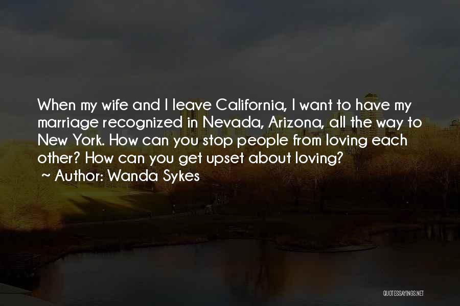 Wanda Sykes Quotes: When My Wife And I Leave California, I Want To Have My Marriage Recognized In Nevada, Arizona, All The Way